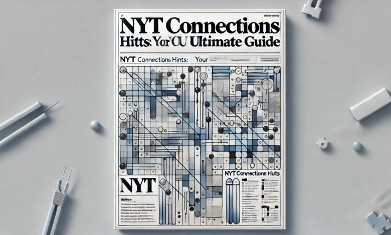 NYT Connections Hints: Your Ultimate Guide